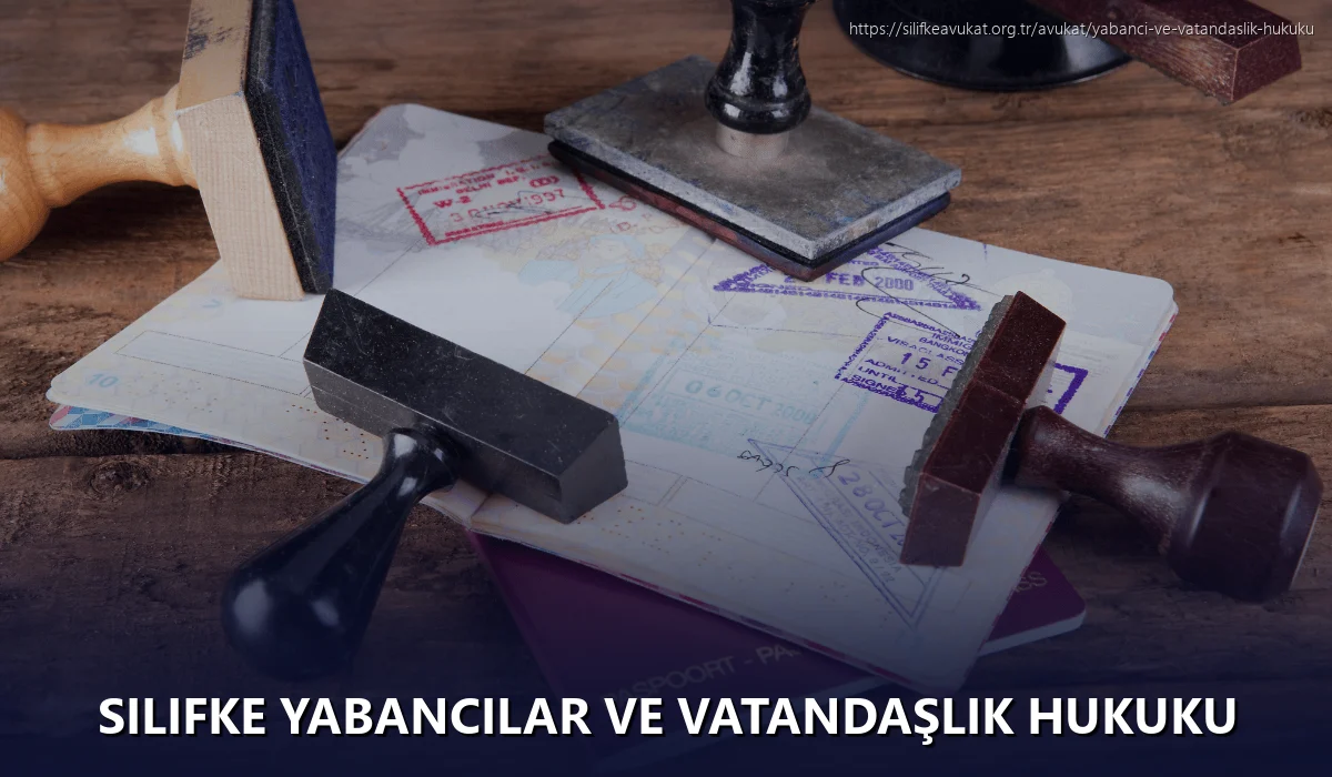 Silifke Yabancılar ve Vatandaşlık Hukuku